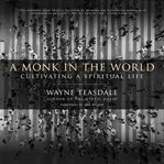 A Monk in the World : Cultivating a Spiritual Life cover image