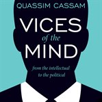 Vices of the mind : from the intellectual to the political cover image