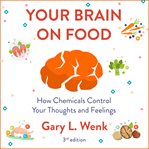 Your brain on food : how chemicals control your thoughts and feelings cover image