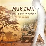 Mukiwa : a white boy in Africa cover image
