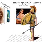 The trojan war museum : and other stories cover image