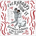Everybody's doin' it : sex, music, and dance in New York, 1840-1917 cover image