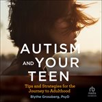 Autism and Your Teen : tips and strategies for the journey to adulthood cover image