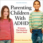 Parenting Children With ADHD : 10 Lessons That Medicine Cannot Teach cover image