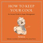 How to keep your cool : an ancient guide to anger management cover image