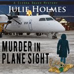 Murder in Plane Sight : a Sierra Bauer mystery cover image