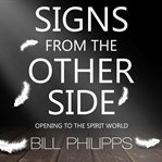 Signs from the other side : opening to the spirit world cover image