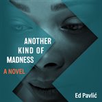 Another kind of madness : a novel cover image