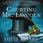 Courting Mr. Lincoln : a novel cover image