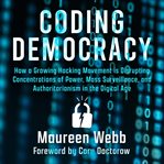 Coding democracy : how hackers are disrupting power, surveillance, and authoritarianism cover image