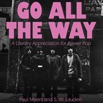 Go all the way : a literary appreciation for power pop cover image