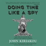 Doing time like a spy : how the CIA taught me to survive and thrive in prison cover image
