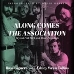 Along comes The Association : beyond folk rock and three-piece suits cover image