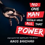No one man should have all that power. How Rasputins Manipulate the World cover image