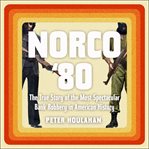 Norco '80 : the true story of the most spectacular bank robbery in American history cover image