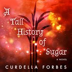 A tall history of sugar : a novel cover image