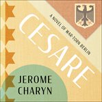 Cesare : a novel of war-torn Berlin cover image