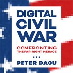 Digital civil war : confronting the far-right menace cover image