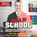 Bold school : old school wisdom + new school technologies = blended learning that works cover image