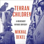 Tehran children : a holocaust refugee odyssey cover image