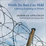 Words no bars can hold : literacy learning in prison cover image