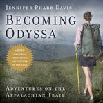 Becoming Odyssa : adventures on the Appalachian Trail cover image