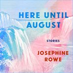 Here until August : stories cover image