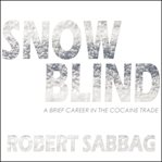 Snowblind : a brief career in the cocaine trade cover image