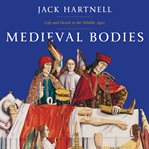 Medieval bodies : life and death in the Middle Ages cover image