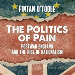 The politics of pain : postwar England and the rise of nationalism cover image