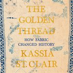 The golden thread : how fabric changed history cover image