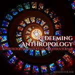 Redeeming anthropology : a theological critique of a modern science cover image