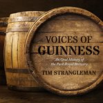 Voices of guinness : an oral history of the Park Royal Brewery cover image
