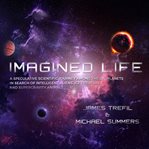 Imagined life : a speculative journey among the exoplanets in search of ice creatures, supergravity animals, and intelligent aliens cover image