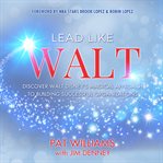 Lead like Walt : discover Walt Disney's magical approach to building successful organizations cover image