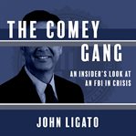The Comey gang : an insider's look at an FBI in crisis cover image
