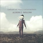 Library of small catastrophes cover image
