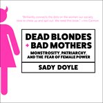 Dead blondes and bad mothers : monstrosity, patriarchy, and the fear of female power cover image