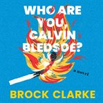 Who are you, Calvin Bledsoe? : a novel cover image