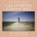 California exposures. Envisioning Myth and History cover image