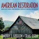 American restoration : how faith, family, and personal sacrifice can heal our nation cover image