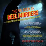 The big book of reel murders. Stories that Inspired Great Crime Films cover image