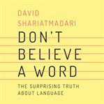 Don't believe a word : the surprising truth about language cover image