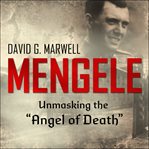 Mengele. Unmasking the "Angel of Death" cover image