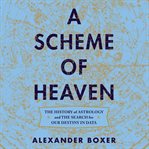 A scheme of heaven : the history of astrology and the search for our destiny in data cover image