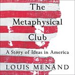 The metaphysical club : a story of ideas in America cover image