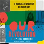 Our revolution : a mother and daughter at midcentury cover image