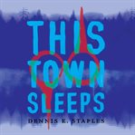 This town sleeps. A Novel cover image