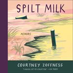 Spilt milk : memoirs cover image
