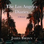 The Los Angeles diaries : a memoir cover image